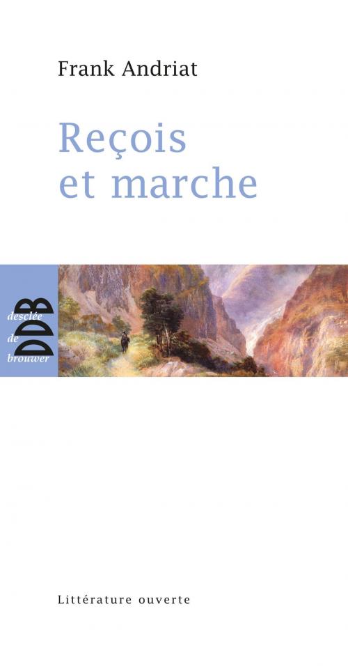 Cover of the book Reçois et marche by Frank Andriat, Desclée De Brouwer