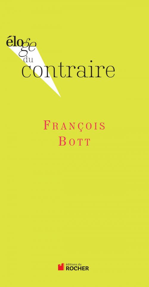 Cover of the book Eloge du contraire by François Bott, Editions du Rocher
