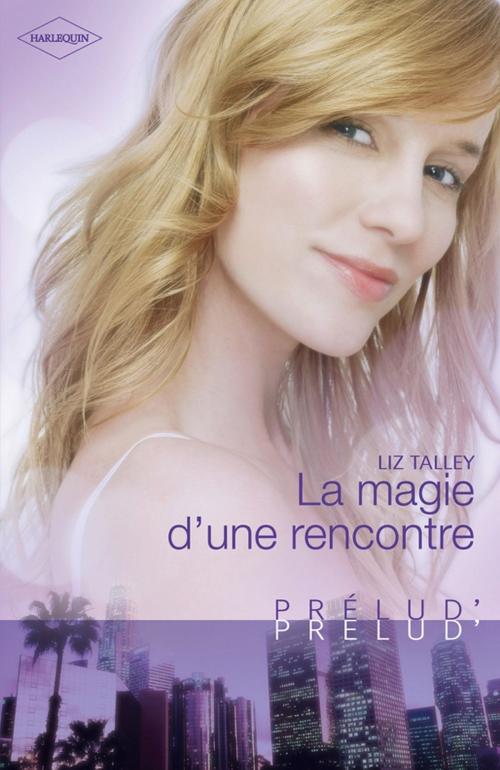 Cover of the book La magie d'une rencontre by Liz Talley, Harlequin