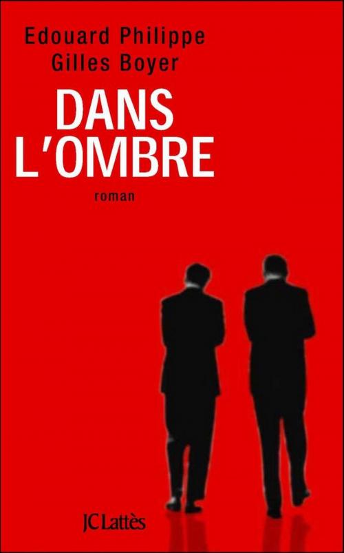 Cover of the book Dans l'ombre by Edouard Philippe, Gilles Boyer, JC Lattès