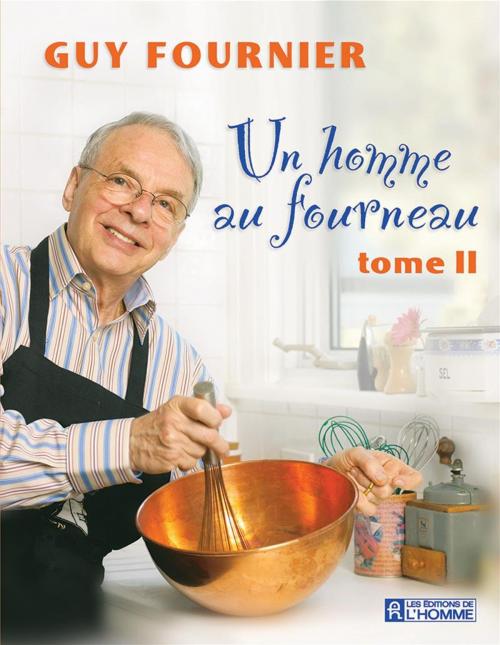 Cover of the book Un homme au fourneau -Tome 2 by Guy Fournier, Les Éditions de l’Homme