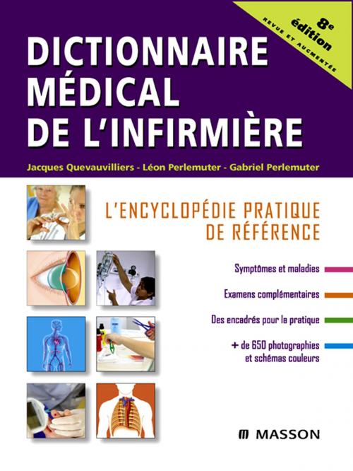 Cover of the book Dictionnaire médical de l'infirmière by Jacques Quevauvilliers, Léon Perlemuter, Gabriel Perlemuter, Abderrahmane Belmekki, Philippe Blanc, François Brivet, André Cohen de Lara, Catherine Collet, Jacques D'Anglejan, Françoise Garnier, Martine Gayraud, Frédéric Jacobs, Stéphanie Nocus, Kathy Perlemuter, Nathalie Pertuiset, Guy Renou, Florence Ribeaudeau-Saindelle, Jean-Louis Thomas, Elsevier Health Sciences