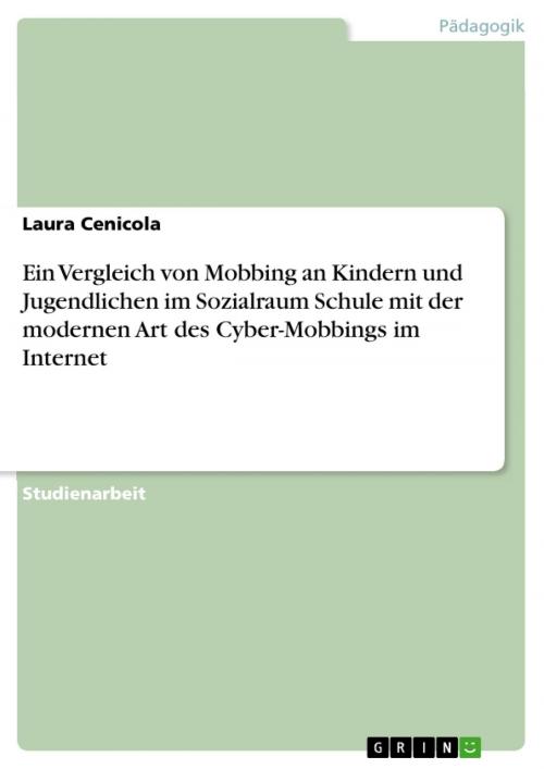 Cover of the book Ein Vergleich von Mobbing an Kindern und Jugendlichen im Sozialraum Schule mit der modernen Art des Cyber-Mobbings im Internet by Laura Cenicola, GRIN Verlag