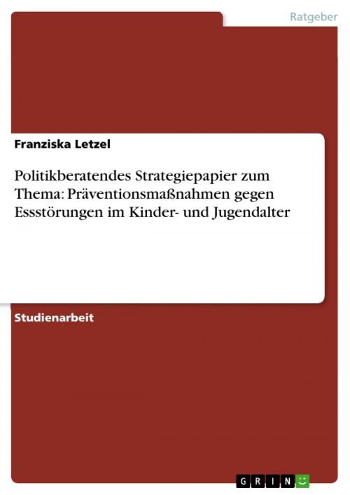 Cover of the book Politikberatendes Strategiepapier zum Thema: Präventionsmaßnahmen gegen Essstörungen im Kinder- und Jugendalter by Franziska Letzel, GRIN Verlag