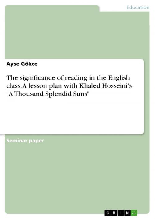 Cover of the book The significance of reading in the English class. A lesson plan with Khaled Hosseini's 'A Thousand Splendid Suns' by Ayse Gökce, GRIN Publishing