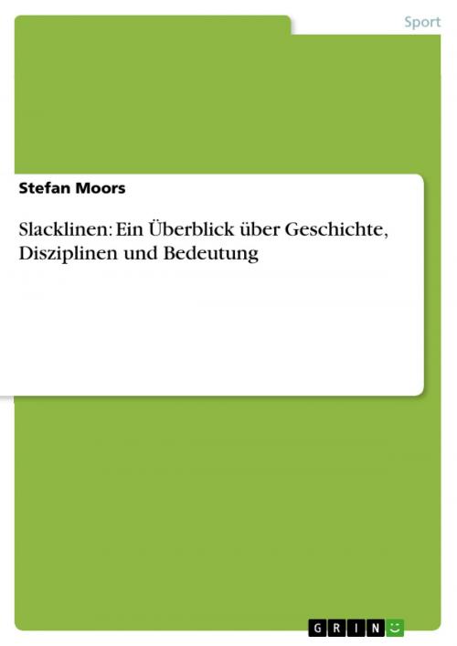 Cover of the book Slacklinen: Ein Überblick über Geschichte, Disziplinen und Bedeutung by Stefan Moors, GRIN Verlag