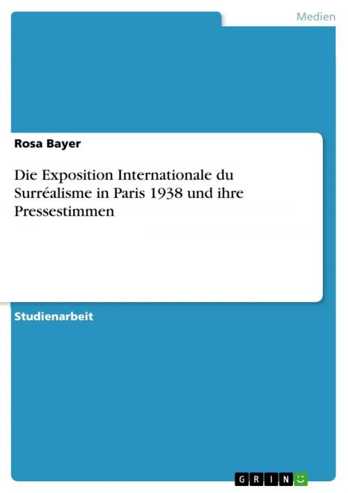 Cover of the book Die Exposition Internationale du Surréalisme in Paris 1938 und ihre Pressestimmen by Rosa Bayer, GRIN Verlag