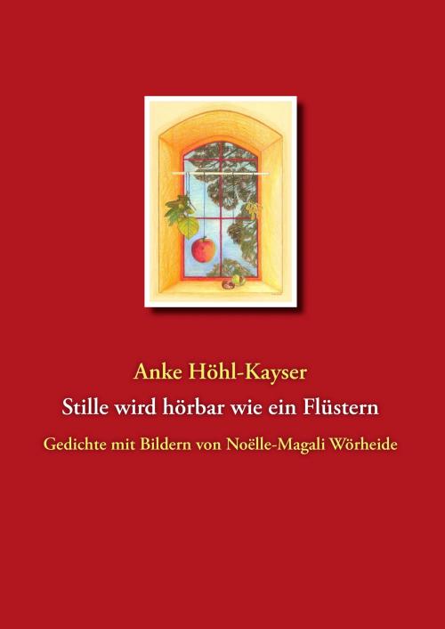 Cover of the book Stille wird hörbar wie ein Flüstern by Anke Höhl-Kayser, Books on Demand