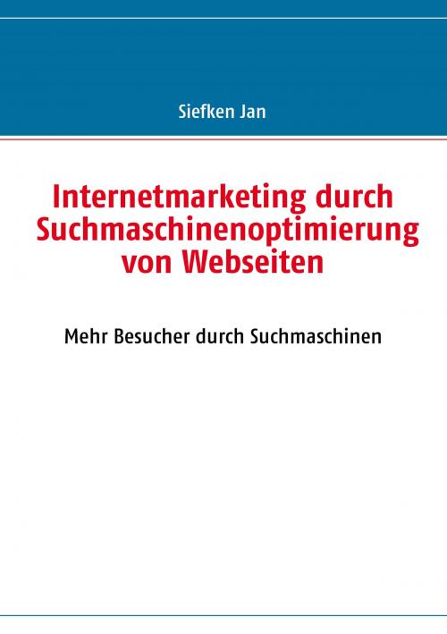 Cover of the book Internetmarketing durch Suchmaschinenoptimierung von Webseiten by Jan Siefken, Books on Demand