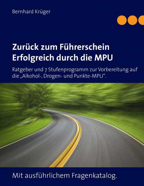 Cover of the book Zurück zum Führerschein/Erfolgreich durch die MPU by Bernhard Krüger, Books on Demand