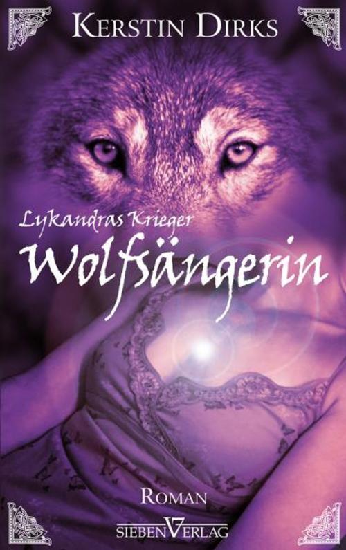 Cover of the book Lykandras Krieger 1 - Wolfsängerin by Kerstin Dirks, Sieben Verlag