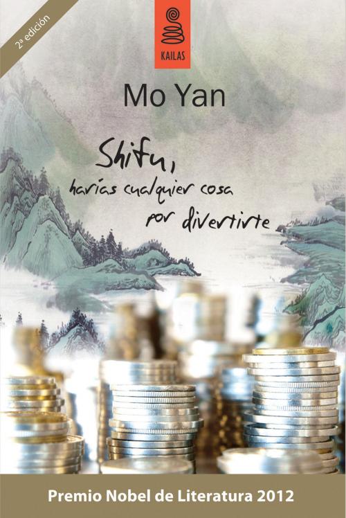 Cover of the book Shifu, harías cualquier cosa por divertirte by Mo Yan, Kailas Editorial