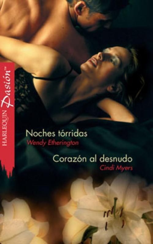 Cover of the book Noches tórridas - Corazón al desnudo by Wendy Etherington, Cindi Myers, Harlequin, una división de HarperCollins Ibérica, S.A.