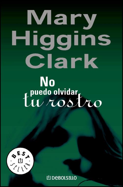 Cover of the book No puedo olvidar tu rostro by Mary Higgins Clark, Penguin Random House Grupo Editorial España