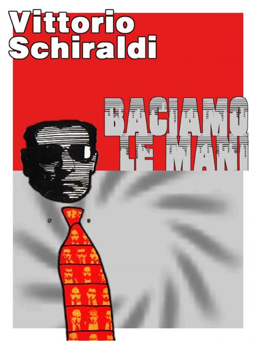 Cover of the book Baciamo le mani by Vittorio Schiraldi, Vittorio Schiraldi