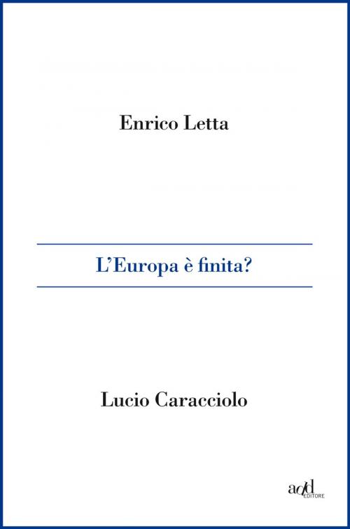 Cover of the book L'Europa è finita? by Enrico Letta, Lucio Caracciolo, ADD Editore