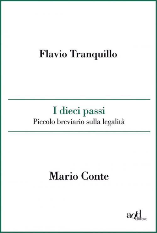 Cover of the book I dieci passi. Piccolo breviario sulla legalità by Tranquillo Flavio, Mario Conte, ADD Editore
