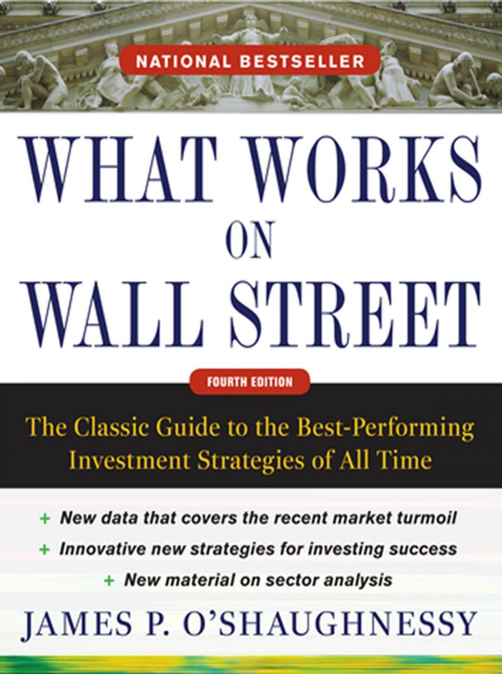 Big bigCover of What Works on Wall Street, Fourth Edition: The Classic Guide to the Best-Performing Investment Strategies of All Time