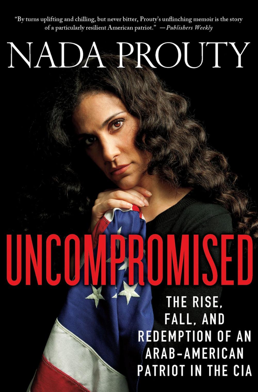 Big bigCover of Uncompromised: The Rise, Fall, and Redemption of an Arab-American Patriot in the CIA