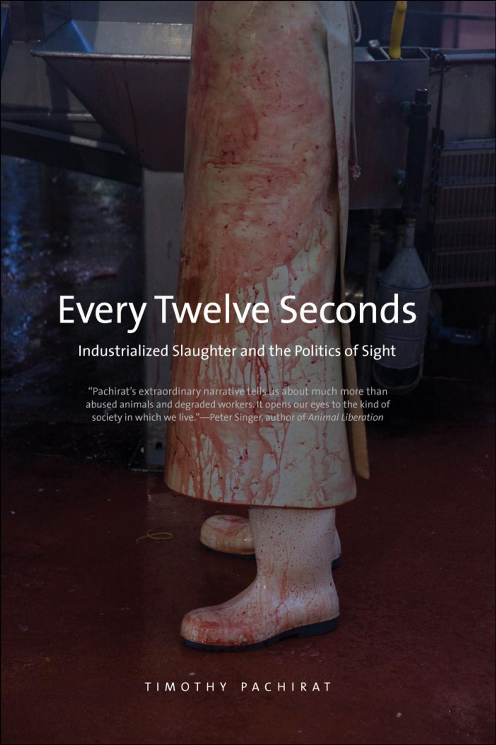 Big bigCover of Every Twelve Seconds: Industrialized Slaughter and the Politics of Sight