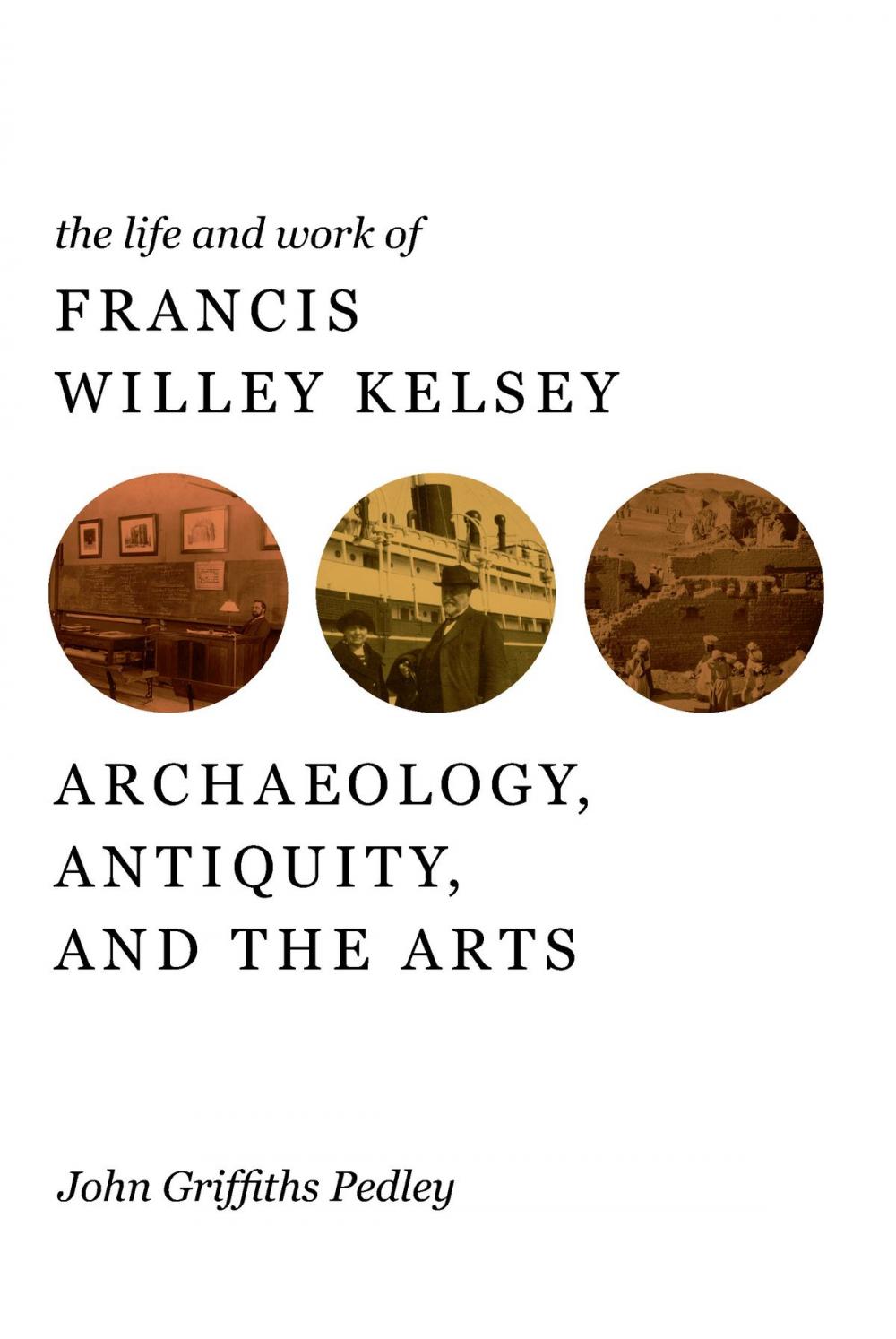 Big bigCover of The Life and Work of Francis Willey Kelsey