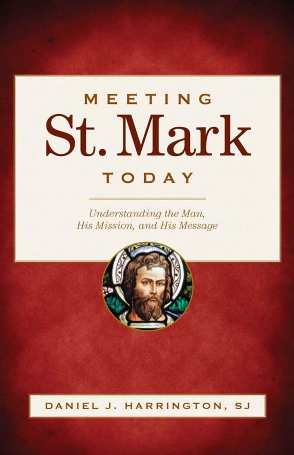 Big bigCover of Meeting St. Mark Today: Understanding the Man, His Mission, and His Message