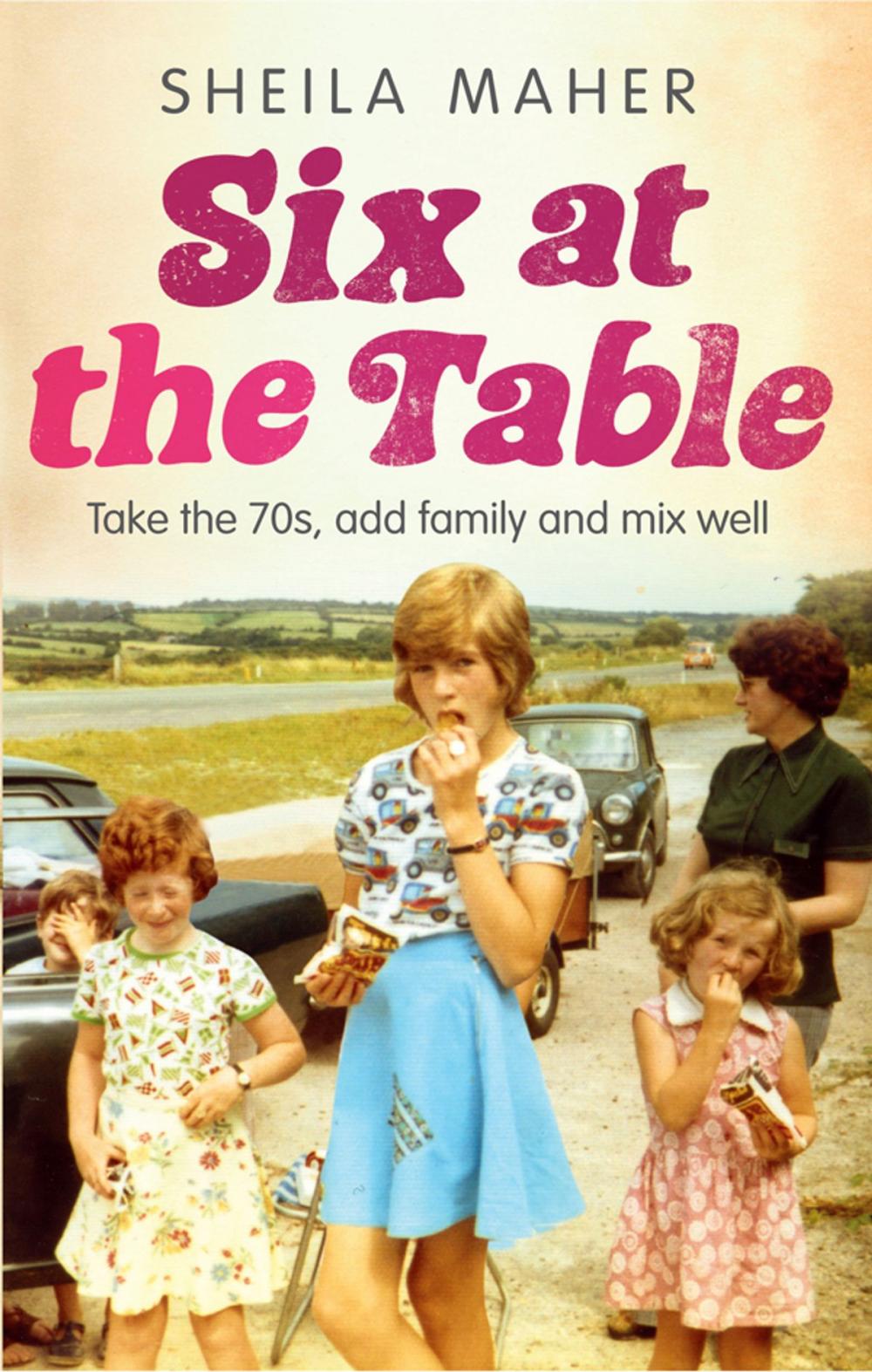 Big bigCover of Six at the Table: Take the 70s, Add Family and Mix Well