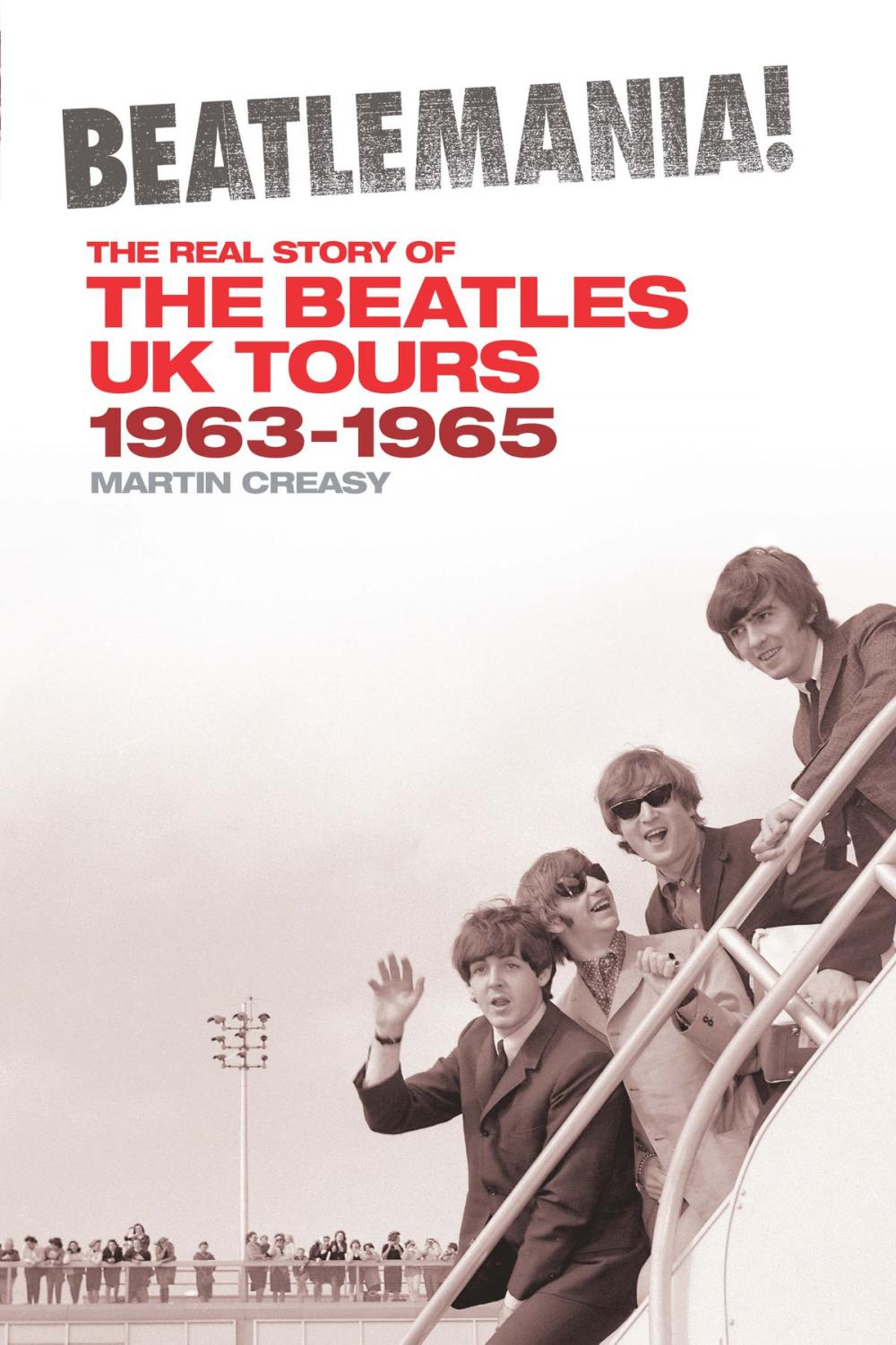 Big bigCover of Beatlemania! The Real Story of the Beatles UK Tours 1963-1965