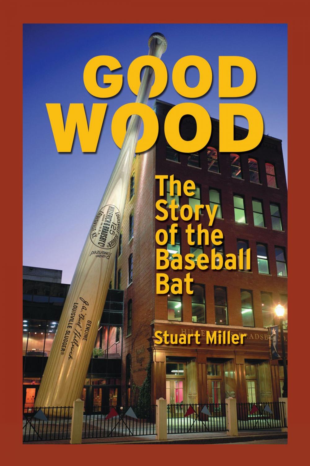 Big bigCover of Good Wood: The Story of the Baseball Bat