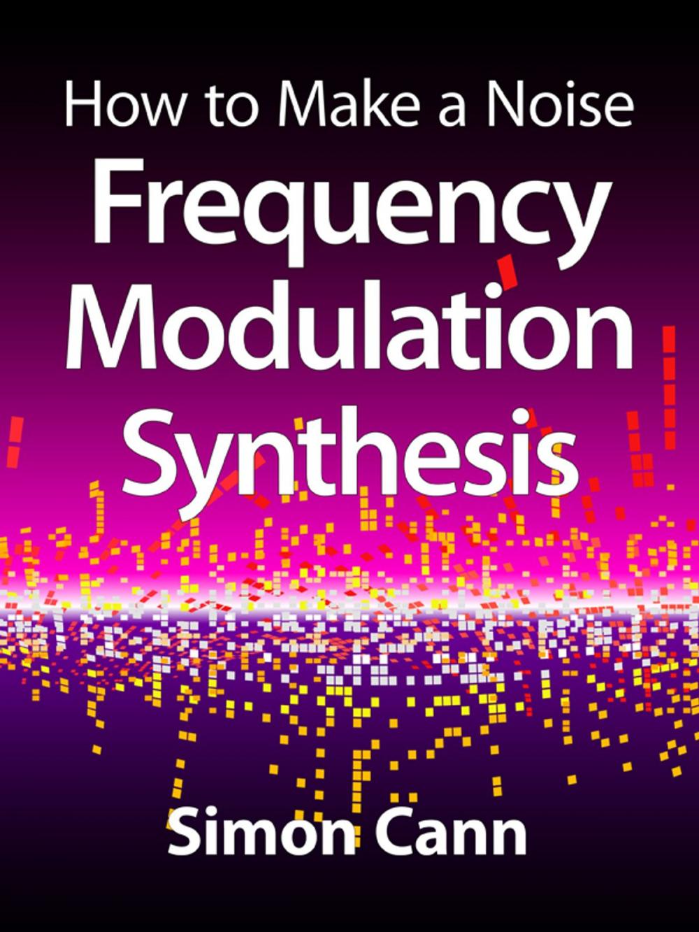 Big bigCover of How to Make a Noise: Frequency Modulation Synthesis