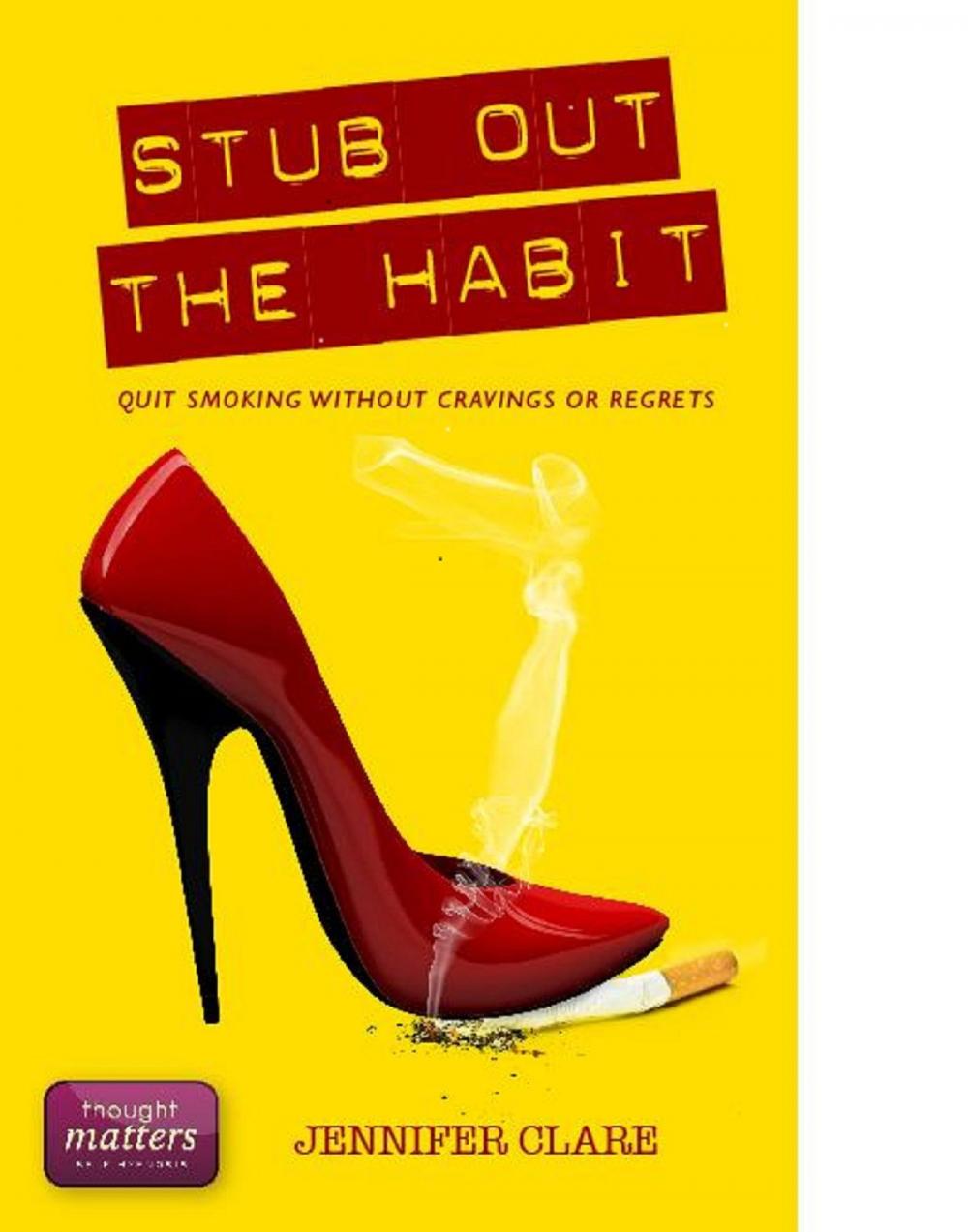 Big bigCover of Stub Out The Habit: Quit Smoking Without Cravings Or Regrets