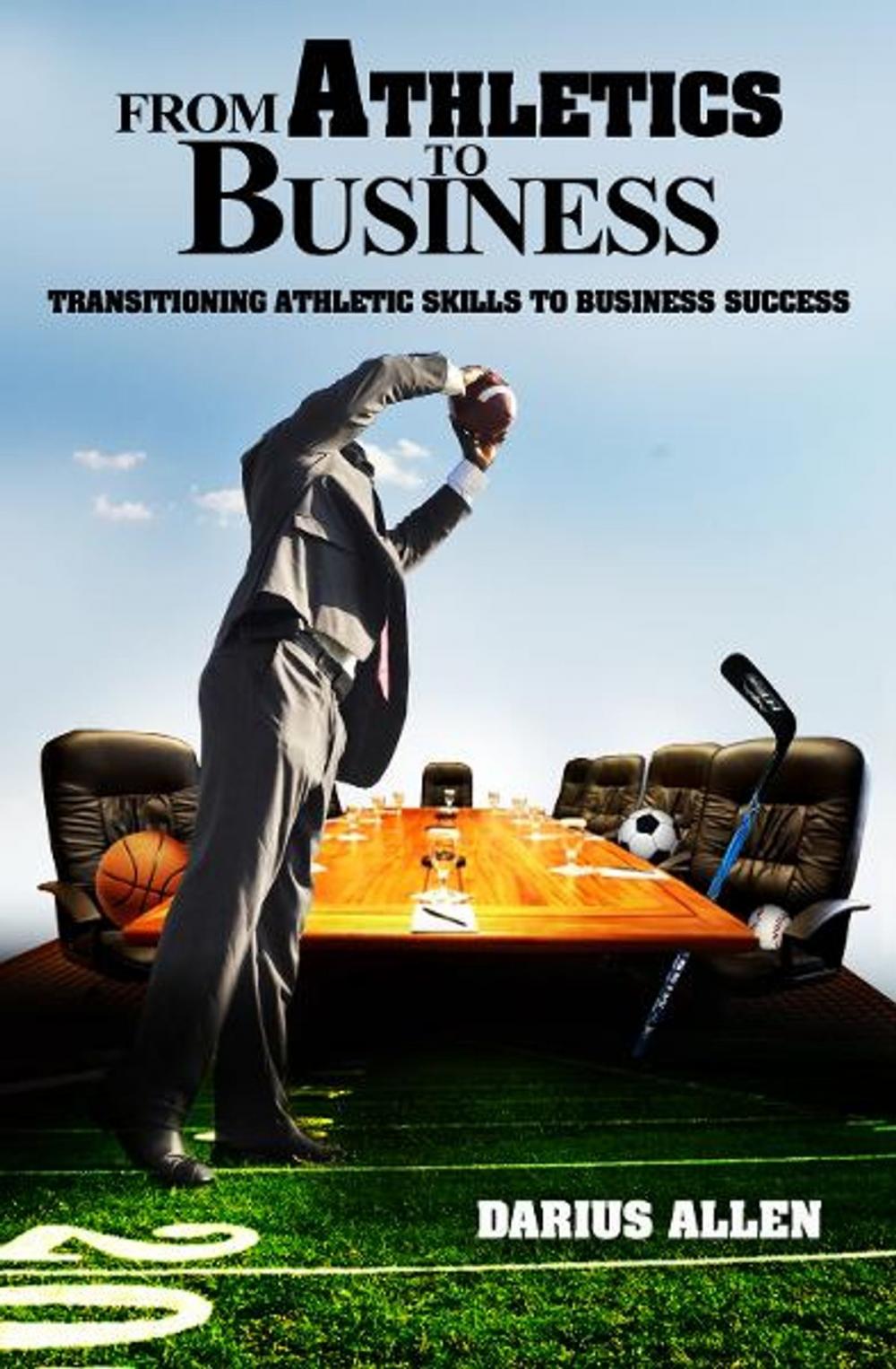 Big bigCover of From Athletics to Business: Transitioning Athletics Skills to Business Success