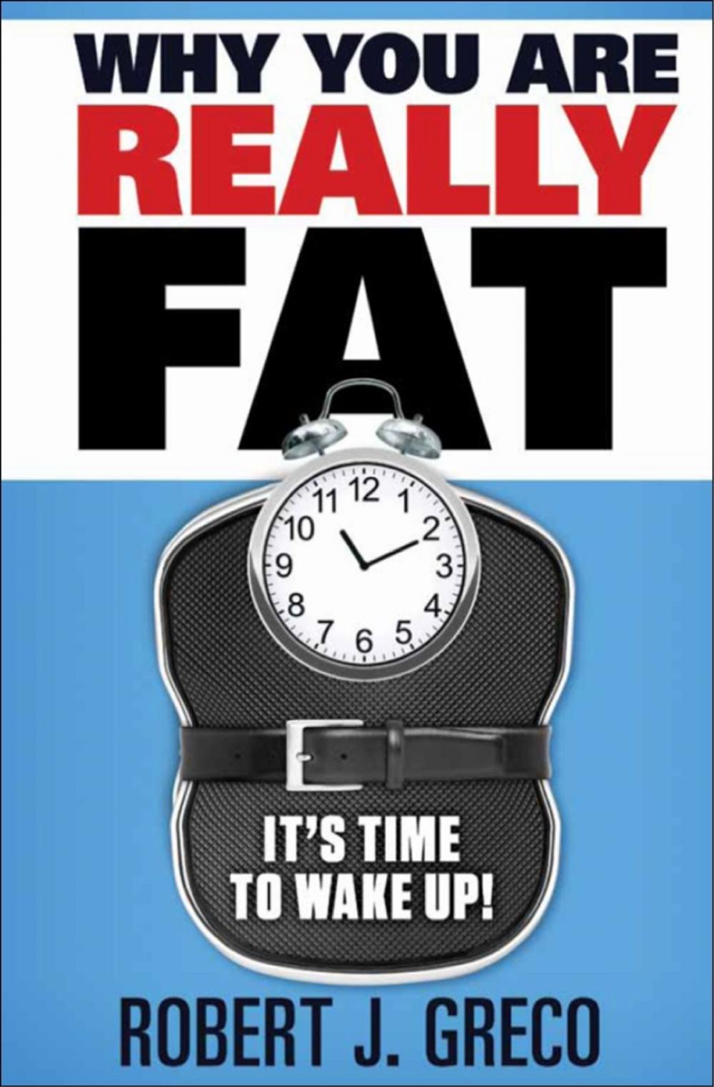 Big bigCover of Why You Are Really Fat: It's Time To Wake Up!