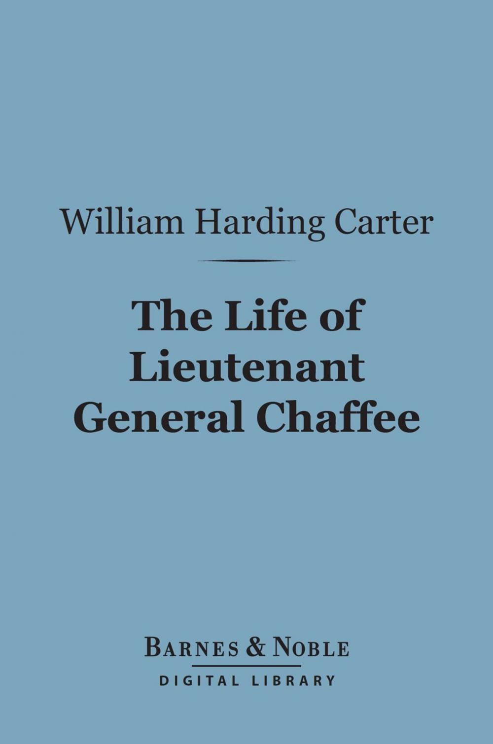 Big bigCover of The Life of Lieutenant General Chaffee (Barnes & Noble Digital Library)