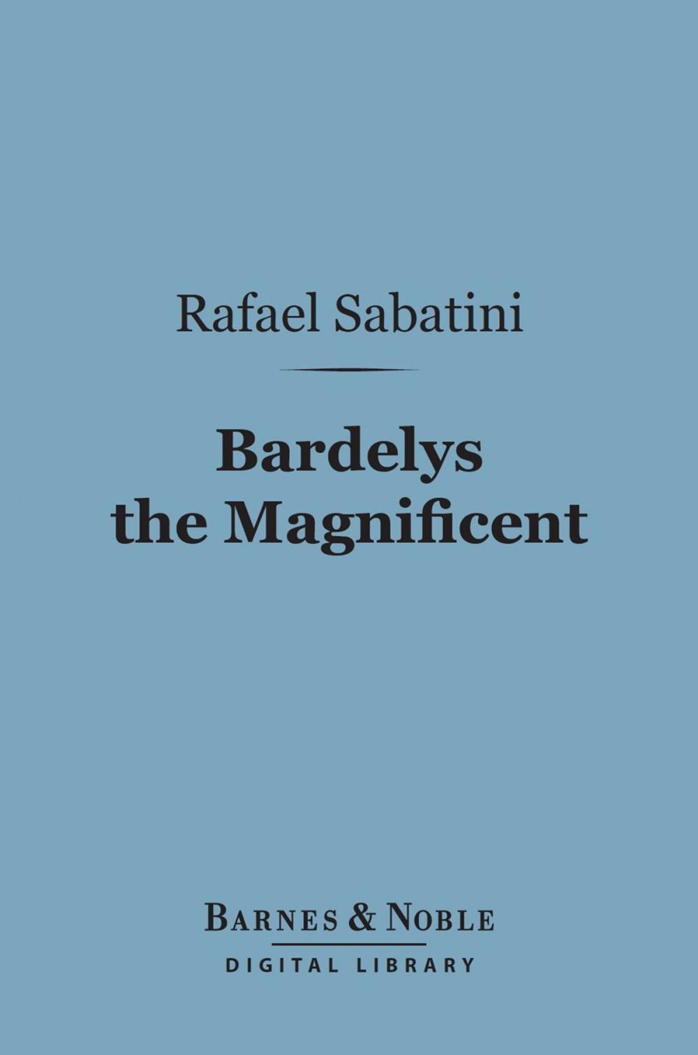 Big bigCover of Bardelys the Magnificent (Barnes & Noble Digital Library)