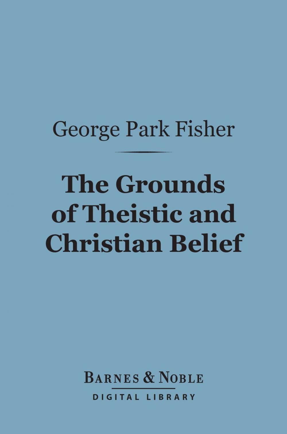 Big bigCover of The Grounds of Theistic and Christian Belief (Barnes & Noble Digital Library)