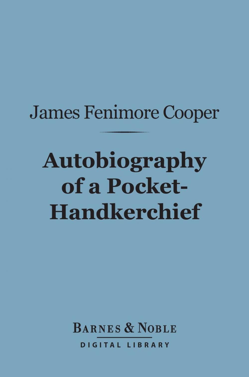 Big bigCover of Autobiography of a Pocket-Hankerchief (Barnes & Noble Digital Library)