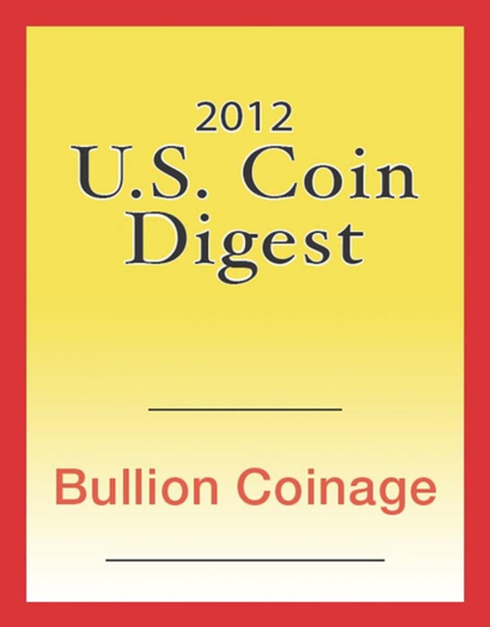 Big bigCover of 2012 U.S. Coin Digest: Bullion Coinage