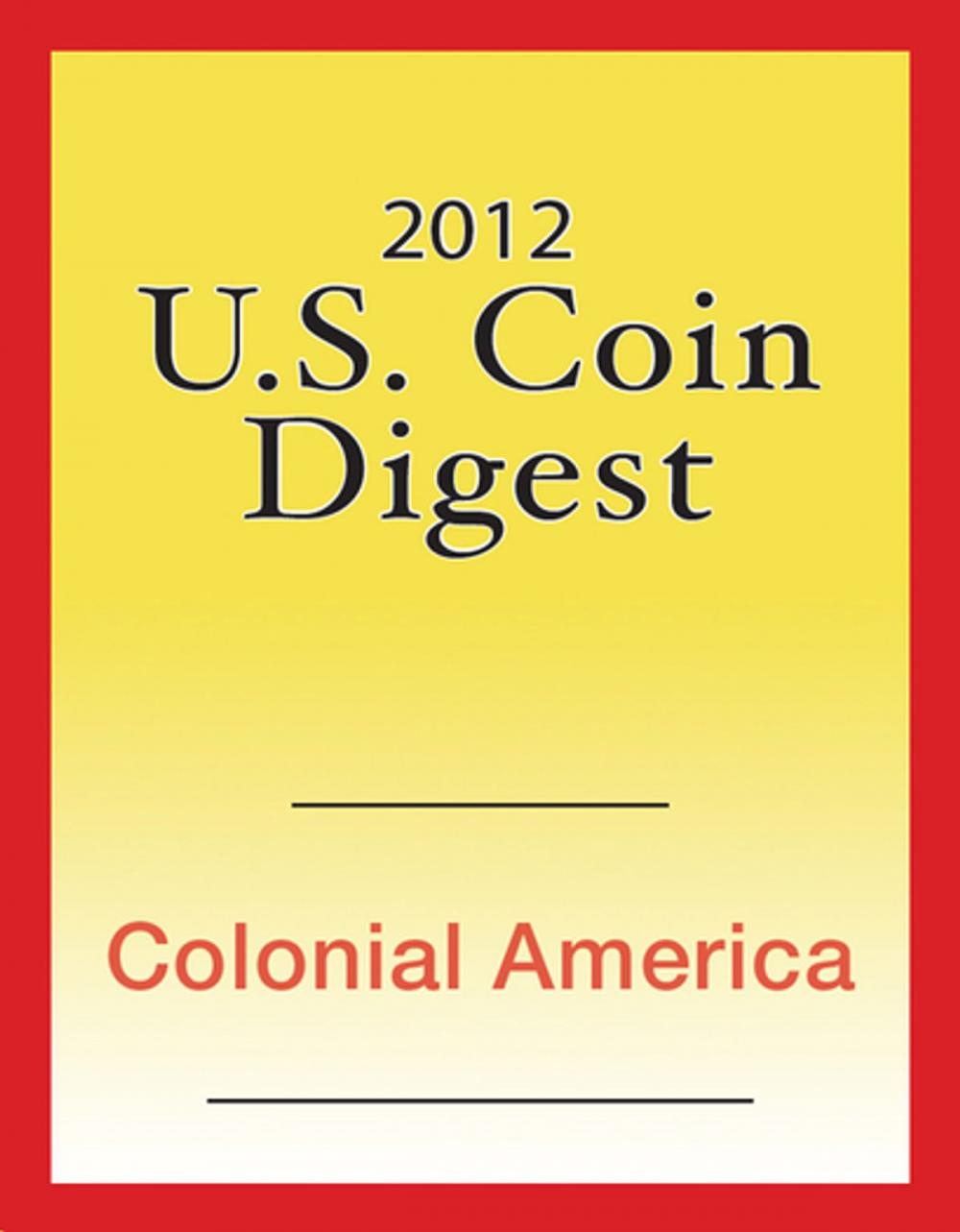 Big bigCover of 2012 U.S. Coin Digest: Colonial America