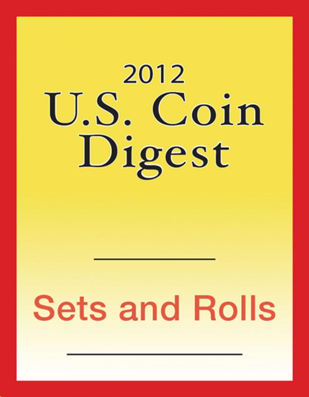 Big bigCover of 2012 U.S. Coin Digest: Sets & Rolls