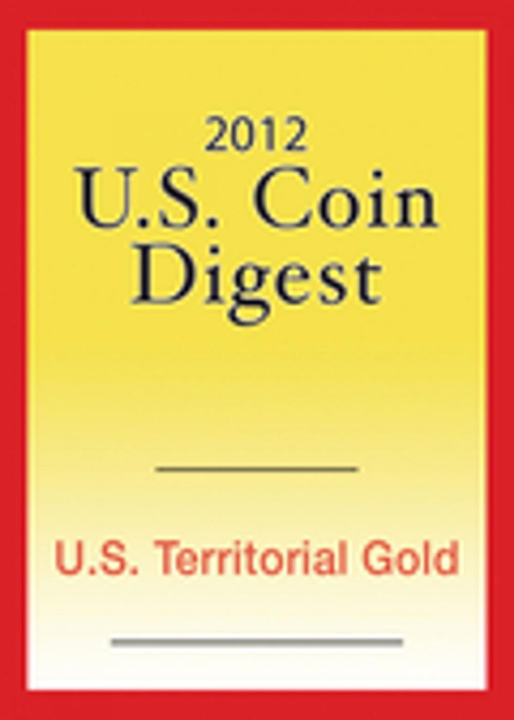 Big bigCover of 2012 U.S. Coin Digest: U.S. Territorial Gold