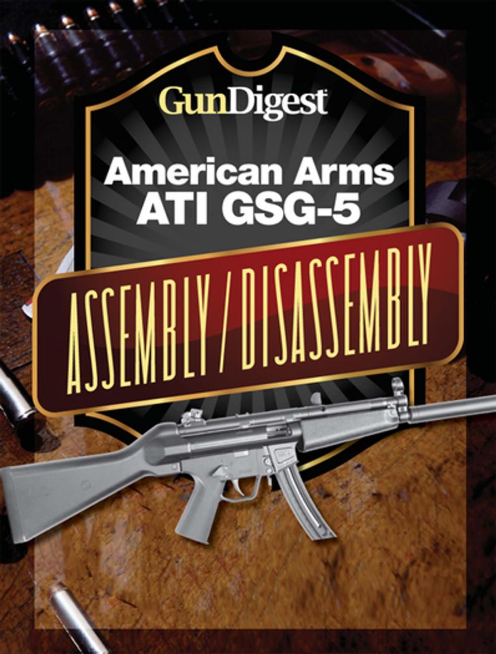 Big bigCover of Gun Digest American Arms ATI GSG-5 Assembly/Disassembly Instructions