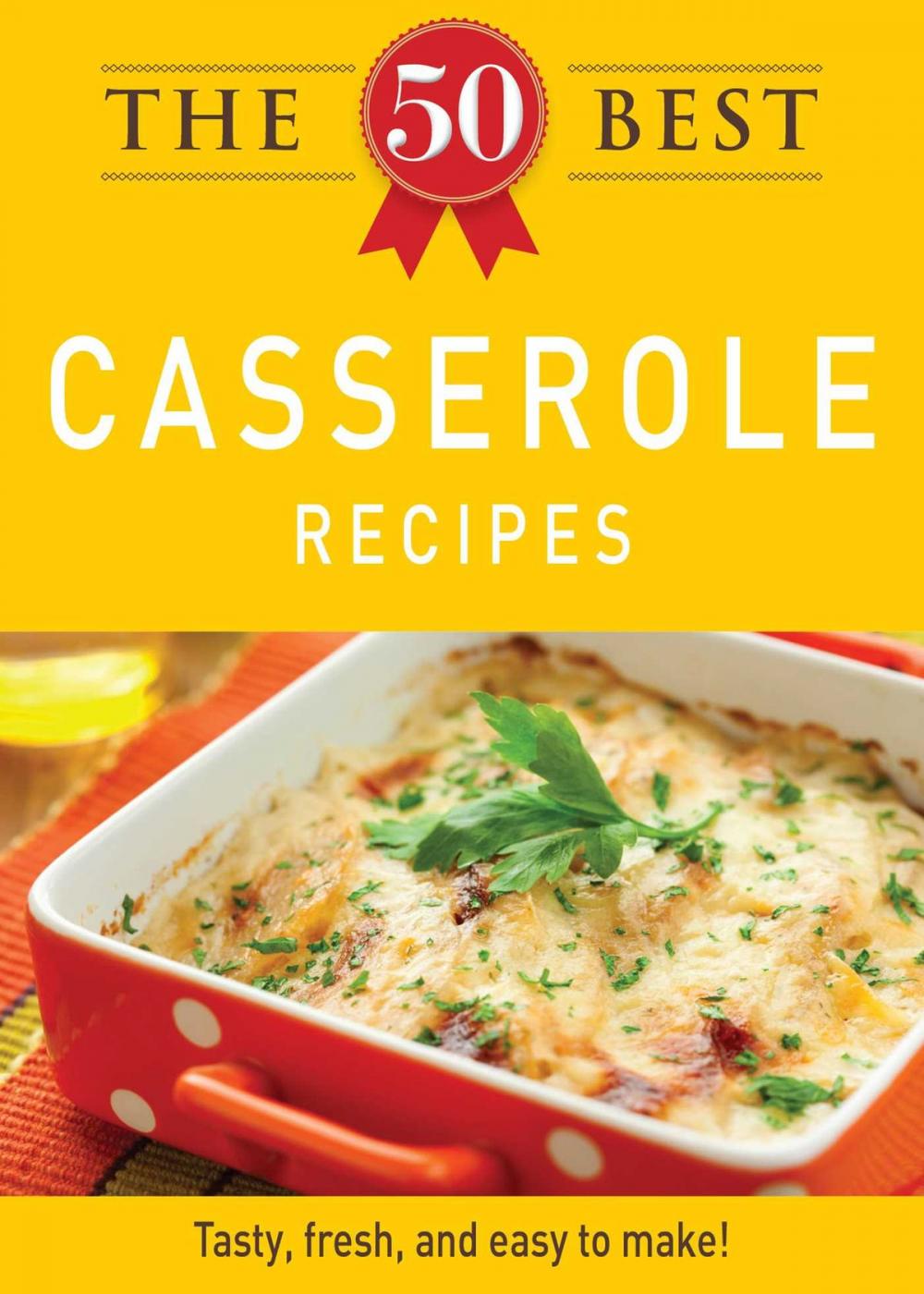 Big bigCover of The 50 Best Casserole Recipes