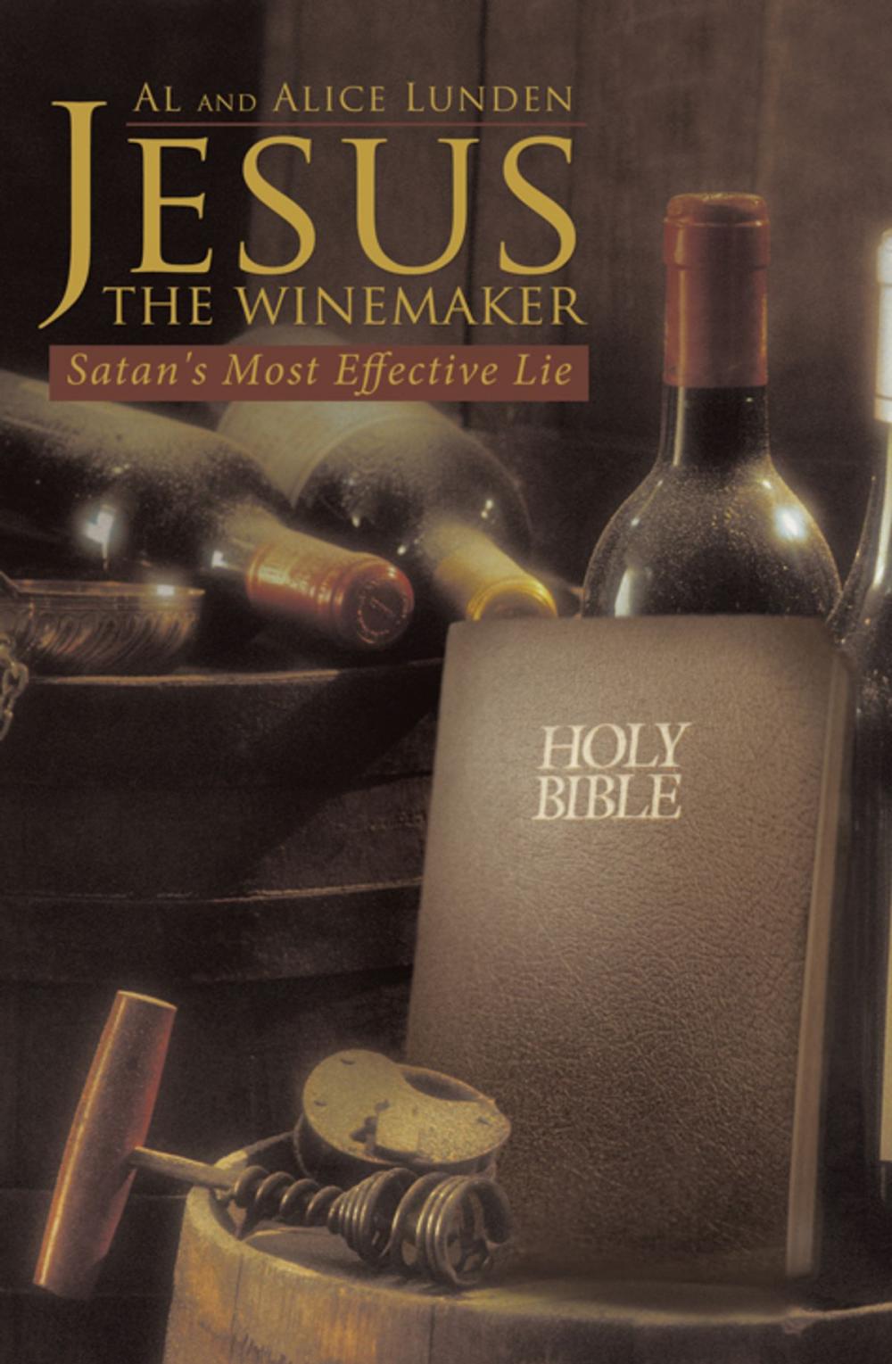 Big bigCover of Jesus the Winemaker: Satan's Most Effective Lie