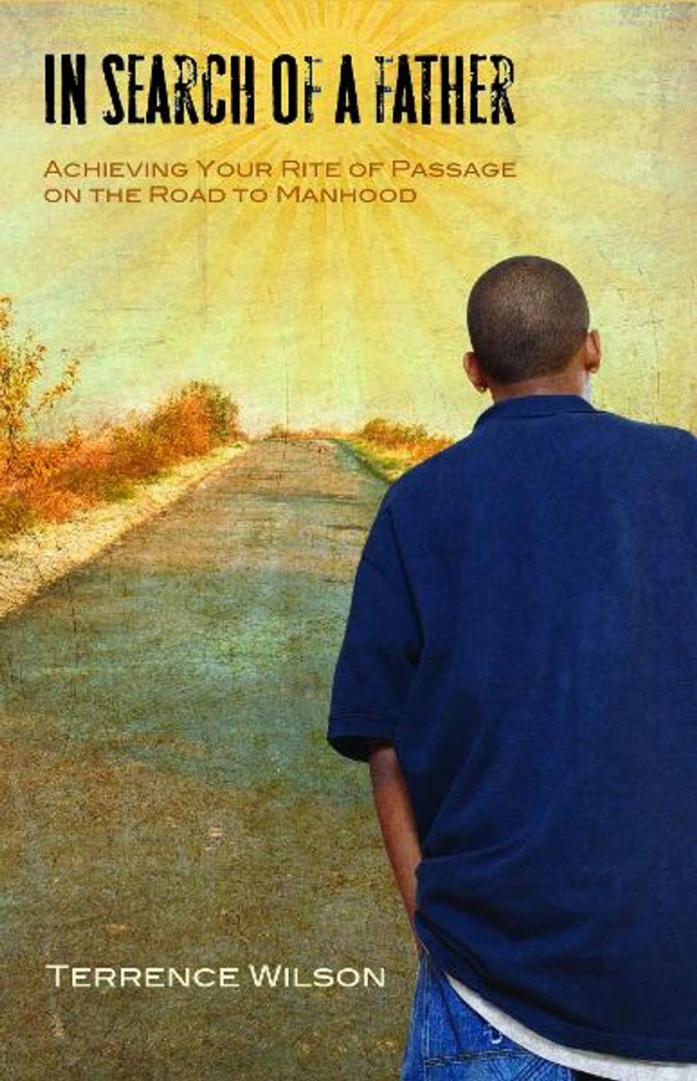 Big bigCover of In Search of a Father:: Achieving Your Rite of Passage on the Road to Manhood