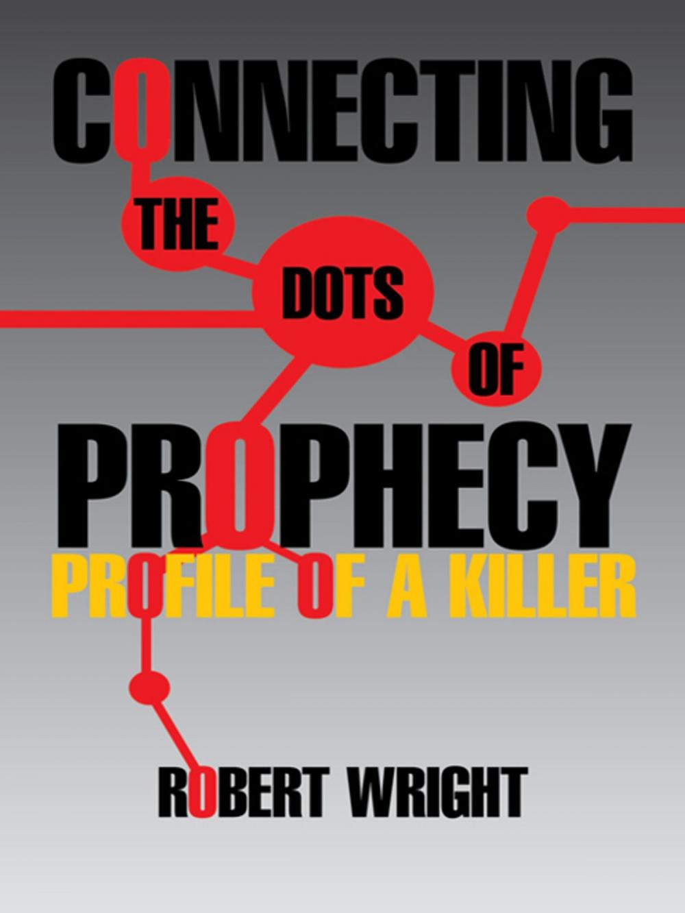 Big bigCover of Connecting the Dots of Prophecy: Profile of a Killer