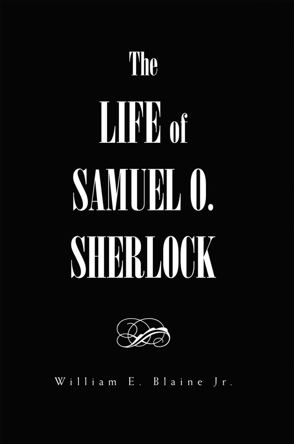 Big bigCover of The Life of Samuel O. Sherlock