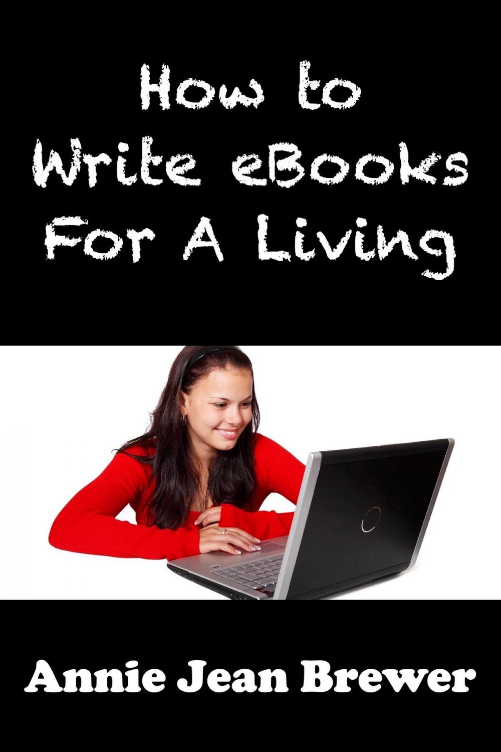 Big bigCover of How to Write Ebooks For A Living