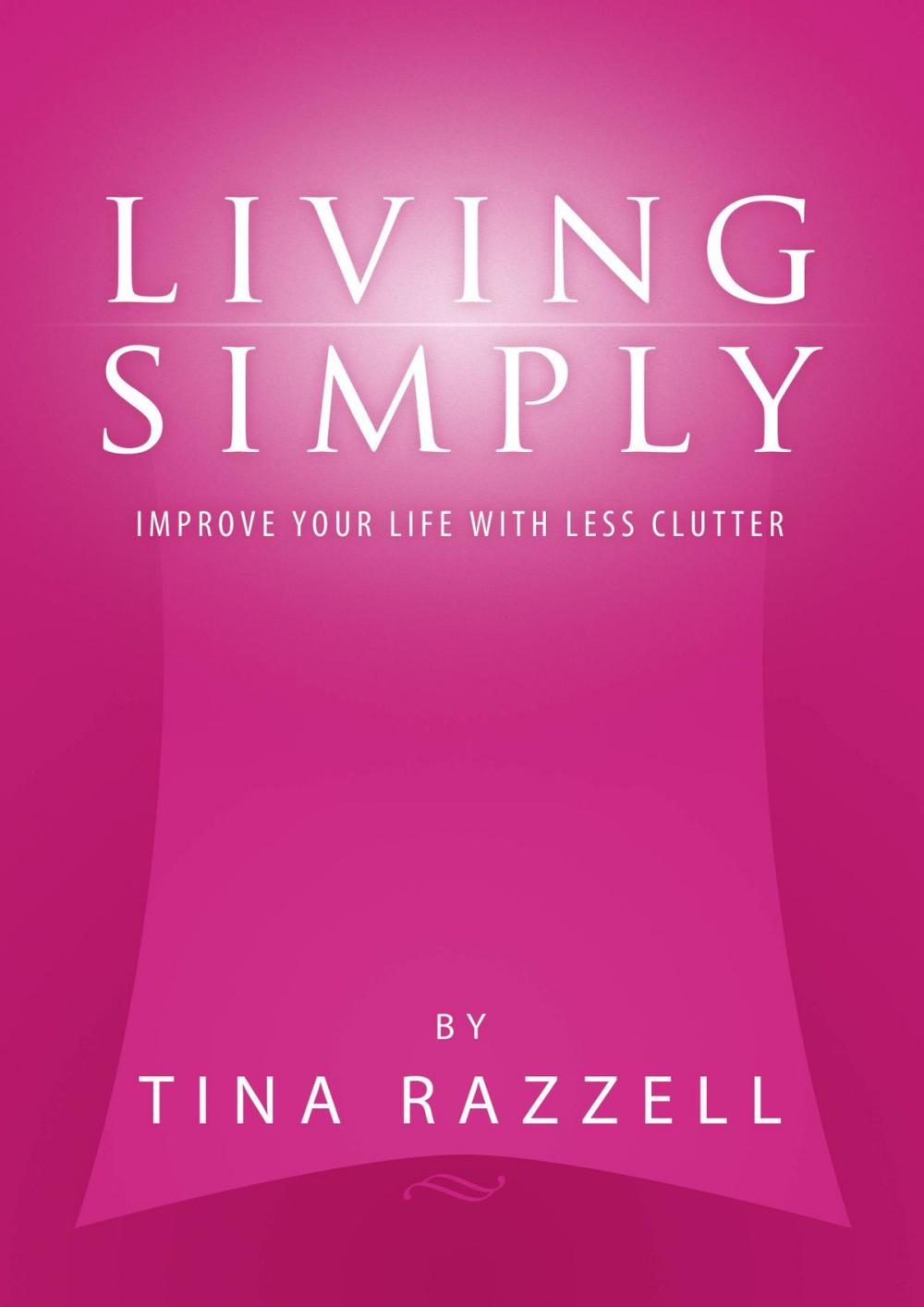 Big bigCover of Living Simply: Improve Your Life with Less Clutter