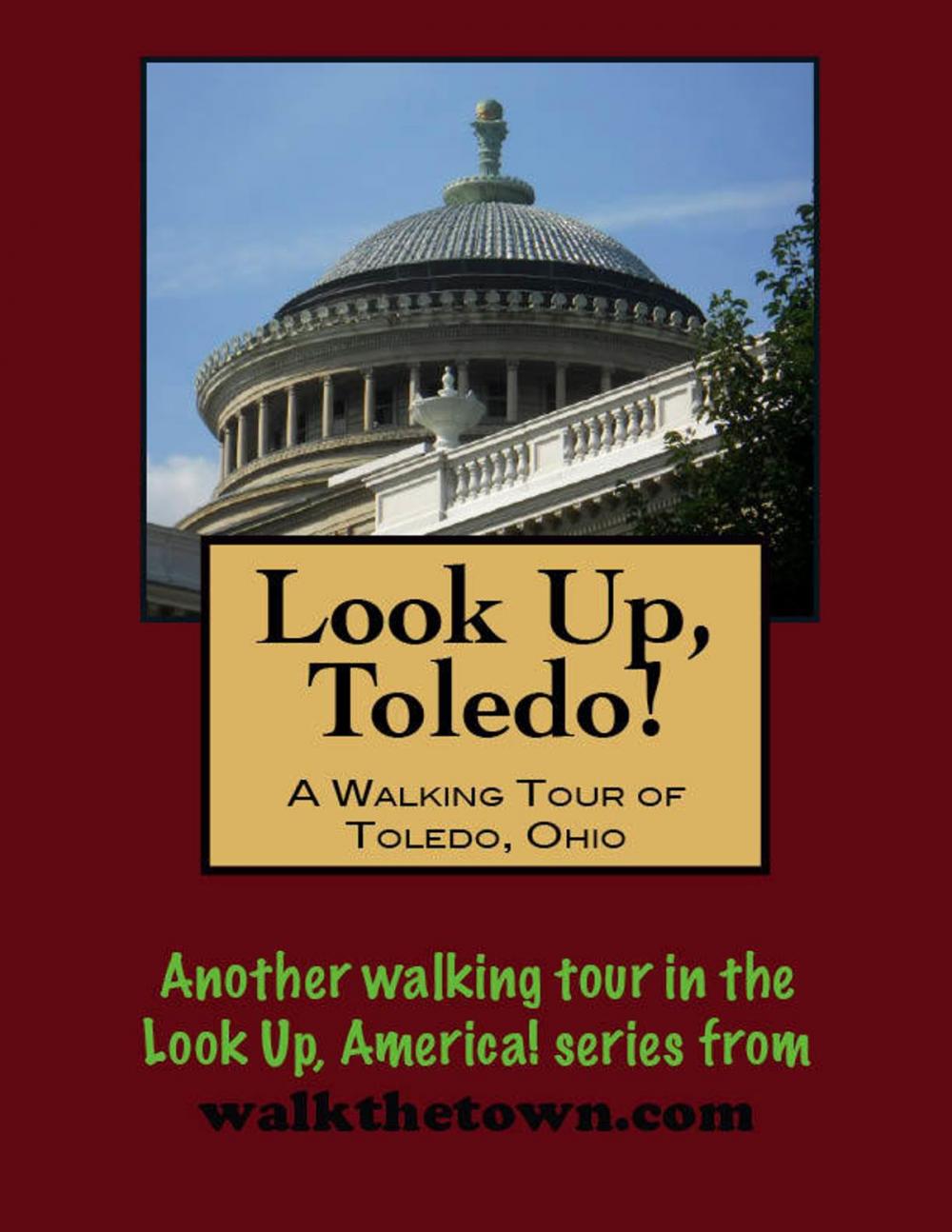 Big bigCover of Look Up, Toledo! A Walking Tour of Toledo, Ohio